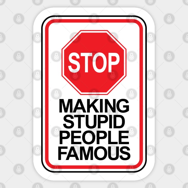 Stop making stupid people famous ver.1 Sticker by NVDesigns